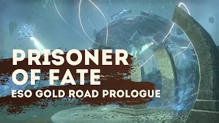 ESO: Prisoner Of Fate | Prologue | Gold Road Chapter