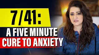 7/41: A Five Minute Cure to Anxiety | Eram Saeed