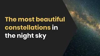 The most beautiful constellations in the night sky