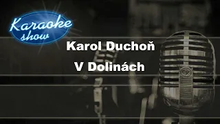 KAROL DUCHOŇ - V DOLINÁCH KARAOKE (KARAOKE UKÁŽKA)