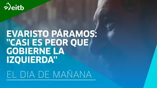 Evaristo Páramos: ''Casi es peor que gobierne la izquierda''