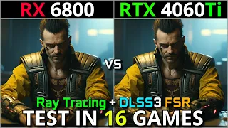 RX 6800 vs RTX 4060 Ti | Test in 16 Games | 1080p & 1440p | With Ray Tracing + DLSS 3 & FSR