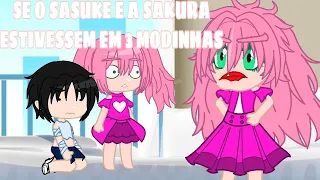 🍥SE O SASUKE E A SAKURA ESTIVESSEM EM 3 MODINHAS🍥GC (contem Sasusaku 💞)