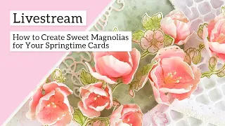 How To Create Sweet Magnolias for Your Springtime Cards