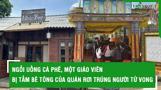 Ngồi uống cà phê, một giáo viên bị tấm bê tông của quán rơi trúng người tử vong l Báo Dân Việt