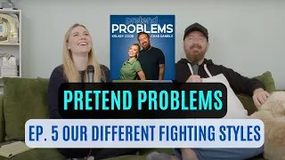 Our Different Fighting Styles | Pretend Problems Ep. 5