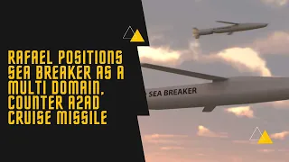 Rafael Positions Sea Breaker as a Multi Domain, Counter A2AD Cruise Missile