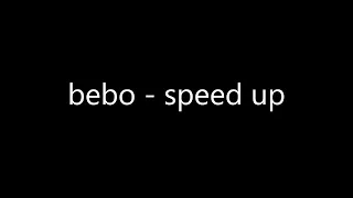 bebo speed up song ♡