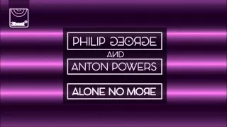 Philip George & Anton Powers - Alone No More (PBH & Jack Shizzle Remix)