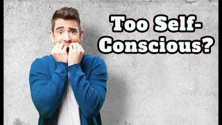 Too Self-Conscious? How to reduce over-sensitivity in social situations