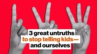 3 great untruths to stop telling kids—and ourselves | Jonathan Haidt | Big Think