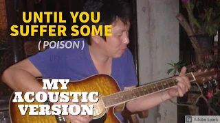 UNTIL YOU SUFFER SOME  ( fire and ice ) simple basic acoustic cover version