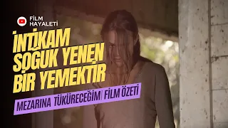 İNTİKAM SOĞUK YENEN BİR YEMEKTİR! | MEZARINA TÜKÜRECEĞİM FİLM ÖZETİ