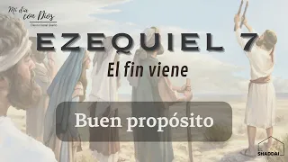 #Devocional Ezequiel 7 | Buen propósito | El fin viene