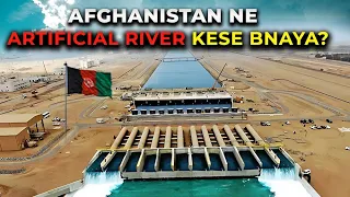 How Afghanistan Build Asia's Largest Artificial River In The Desert?