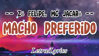 Macho Preferido ( Letra / Lyrics ) - Zé Felipe, MC Jacaré