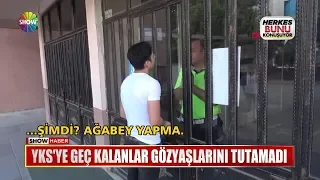 YKS'ye geç kalanlar gözyaşlarını tutamadı