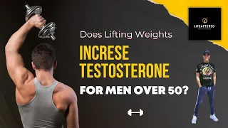 How Lifting Weights Can Increase Testosterone | Men Over 50