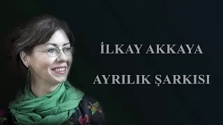 İlkay Akkaya -  Ayrılık Şarkısı      Albüm: Unutma