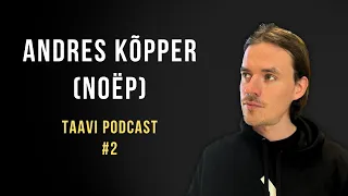 Andres Kõpper (NOËP) enesesse uskumisest, andekusest, petisesündroomist ja muust I Taavi podcast #2