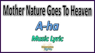 A-ha - Mother Nature Goes To Heaven - Lyrics