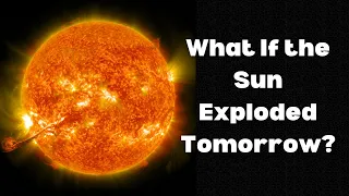 What If the Sun Exploded Tomorrow? The Cataclysmic Impact on Earth and Humanity