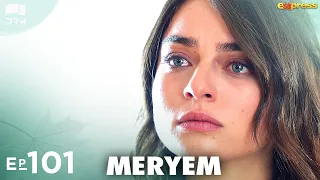 MERYEM - Episode 101 | Turkish Drama | Furkan Andıç, Ayça Ayşin | Urdu Dubbing | RO1Y