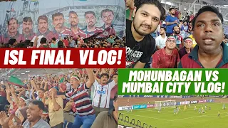 Mohunbagan vs Mumbai City Vlog! || ISL 2023-24 Final!