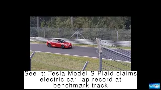 BREAKING NEWS! See it: Tesla Model S Plaid claims electric car lap record at benchmark track