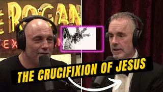 Jordan Peterson talks to Joe Rogan about the Crucifixion of Jesus