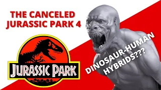 The Canceled Jurassic Park 4 | Dinosaur-Human Hybrids?!