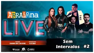 ARRAIANA LIVE  MAIARA E MARAISA - TIERRY - ISRAEL E RODOLFO / SEM INTERVALOS #2