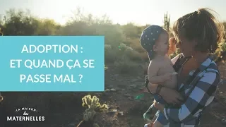 Adoption : et quand ça se passe mal ? - La Maison des Maternelles #LMDM