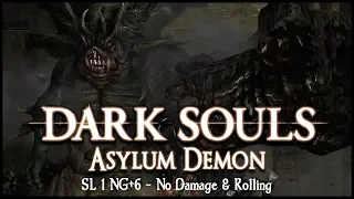 Asylum Demon - SL1 NG+6【Flawless + No Roll/Block/Parry/Magic/Armor】