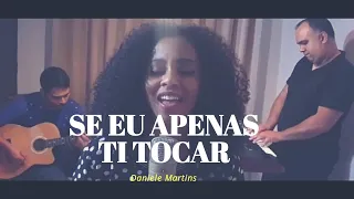 Se Eu Apenas Te Tocar Cover Daniele Martins