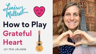 How to Play Grateful Heart on Ukulele [Grateful Heart By Lindsay Muller]