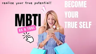 MBTI Types - How to become your true self and realize your potential