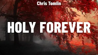 Chris Tomlin - Holy Forever (Lyrics) Elevation Worship, Phil Wickham