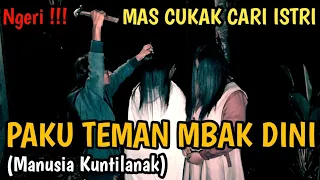 🔴 MAS CUKAK PAKU TEMAN MBA DINI (Manusia Kuntilanak) !!! APAKAH INGIN DIJADIKAN ISTRI ???