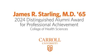 Carroll University - 2024 Distinguished Alumni Awards: James R. Starling, M.D. '65