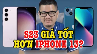 Tư vấn điện thoại Galaxy S23 GIÁ QUÁ NGON, hơn iPhone 13 chứ?