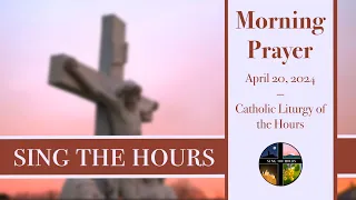 4.20.24 Lauds, Saturday Morning Prayer of the Liturgy of the Hours
