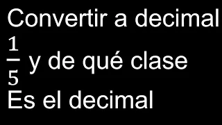 convertir 1/5 a decimal y que tipo de decimal , transformar fraccion a decimales fracciones