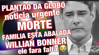 NOTÍCIA URGENTE MORTE CONFIRMADA APRESENTADOR WILLIAN BONNER EM TRISTE PARTIDA DO PRIMO