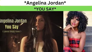 *ANGELINA JORDAN* sings *YOU SAY* (Lauren Daigie) // REACTION!!!