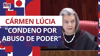 Cármen Lúcia: “Condeno, portanto, o primeiro investigado pela prática de abuso de poder político”