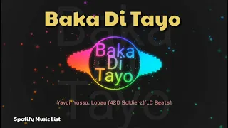 Baka Di Tayo - Yayoi, Yosso, Lopau (420 Soldierz)(LC Beats) / Spotify List