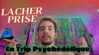 Le Lâcher Prise en Trip Psychédélique