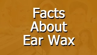 Ear Wax - Basic Facts And Information