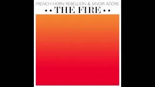 French Horn Rebellion & Savoir Adore   The Fire (Rubber Ross Remix)